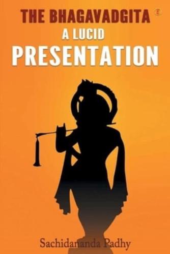 The Bhagavadgita: A Lucid Presentation