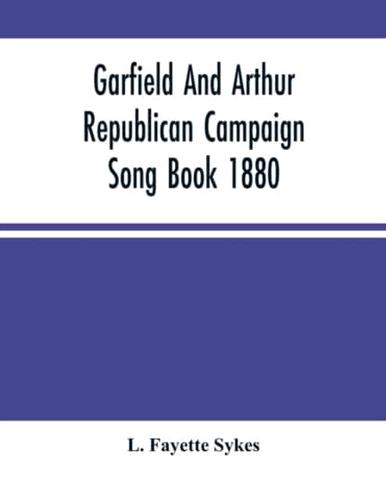 Garfield And Arthur Republican Campaign Song Book 1880