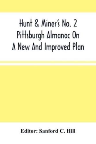 Hunt & Miner'S No. 2 Pittsburgh Almanac On A New And Improved Plan; For The Year Of Our Lord 1860 Being Bissextile Or Leap-Year