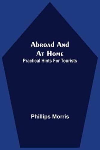 Abroad And At Home; Practical Hints For Tourists