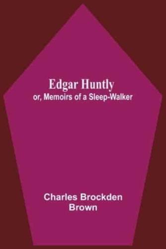 Edgar Huntly; Or, Memoirs Of A Sleep-Walker
