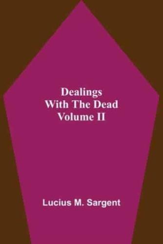 Dealings With The Dead Volume II