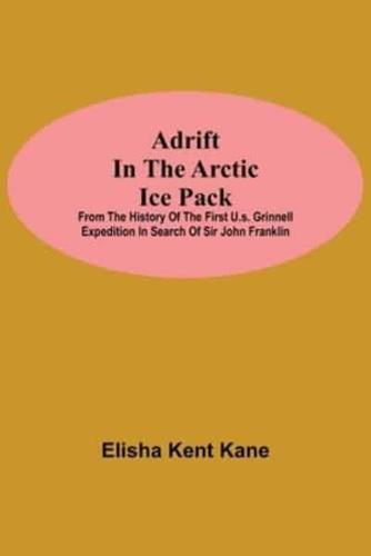 Adrift in the Arctic Ice Pack; from the history of the first U.S. Grinnell Expedition in search of Sir John Franklin