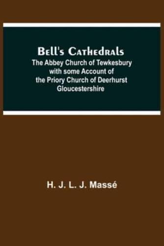 Bell'S Cathedrals; The Abbey Church Of Tewkesbury With Some Account Of The Priory Church Of Deerhurst Gloucestershire