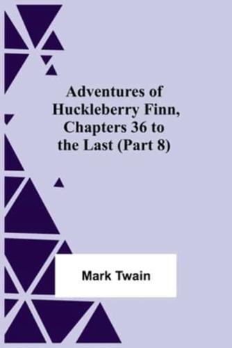 Adventures Of Huckleberry Finn,Chapters 36 To The Last (Part 8)