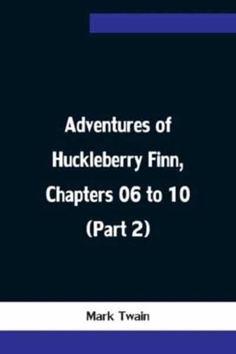 Adventures of Huckleberry Finn, Chapters 06 to 10 (Part 2)