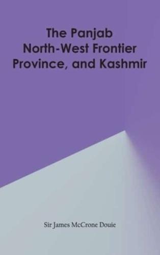 The Panjab, North-West Frontier Province, and Kashmir