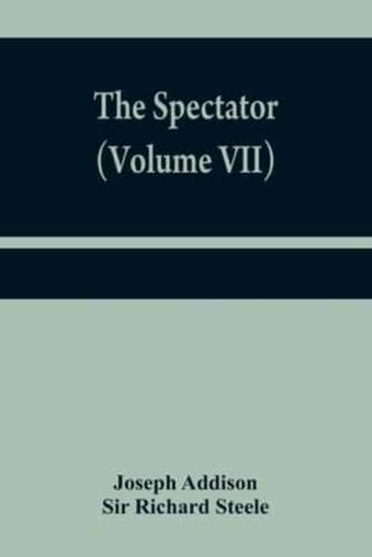 The Spectator (Volume VII)