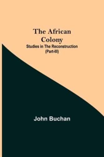 The African Colony: Studies in the Reconstruction (Part-III)