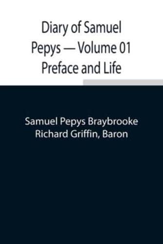 Diary of Samuel Pepys - Volume 01 Preface and Life