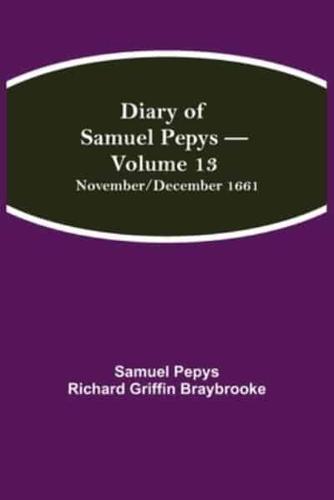 Diary of Samuel Pepys - Volume 13: November/December 1661