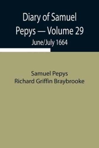 Diary of Samuel Pepys - Volume 29: June/July 1664