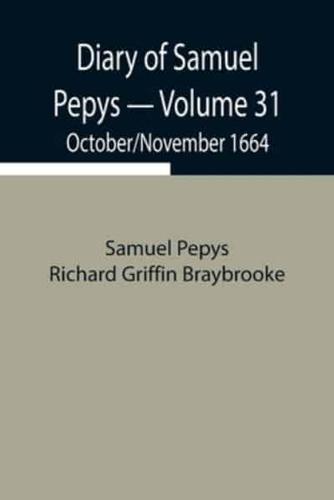 Diary of Samuel Pepys - Volume 31: October/November 1664
