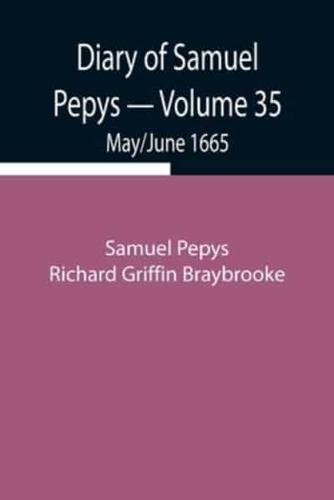 Diary of Samuel Pepys - Volume 35: May/June 1665