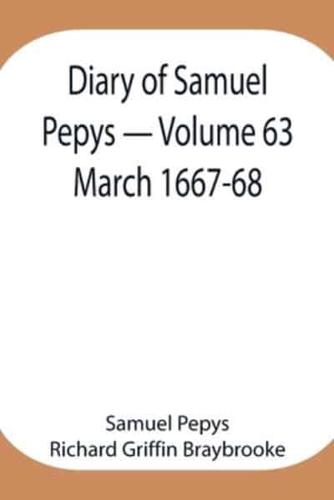 Diary of Samuel Pepys - Volume 63: March 1667-68