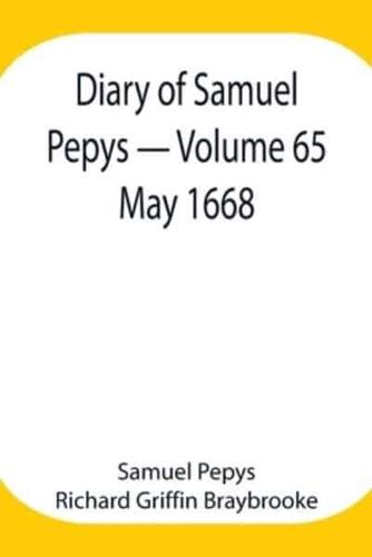 Diary of Samuel Pepys - Volume 65: May 1668