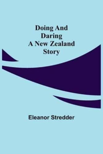 Doing and Daring A New Zealand Story