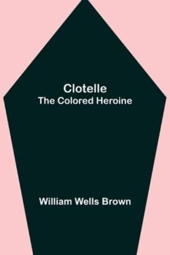 Clotelle; The Colored Heroine