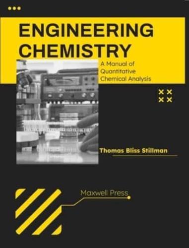 Engineering Chemistry A Manual of Quantitative Chemical Analysis