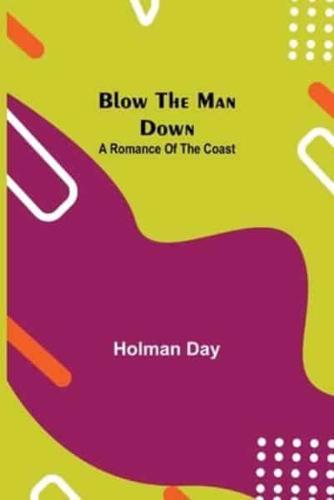 Blow The Man Down: A Romance Of The Coast