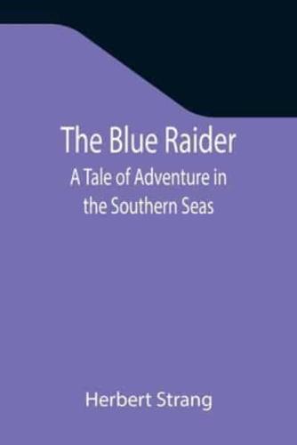 The Blue Raider: A Tale of Adventure in the Southern Seas