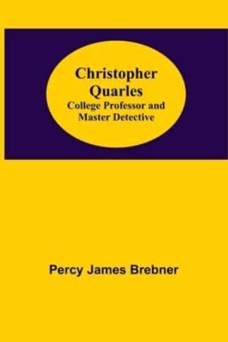 Christopher Quarles; College Professor and Master Detective