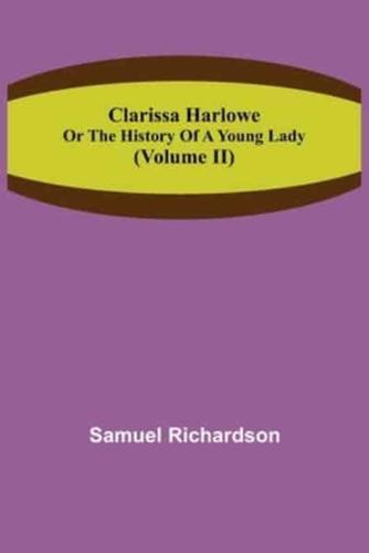 Clarissa Harlowe; or the history of a young lady (Volume II)