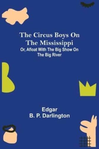 The Circus Boys on the Mississippi; Or, Afloat with the Big Show on the Big River