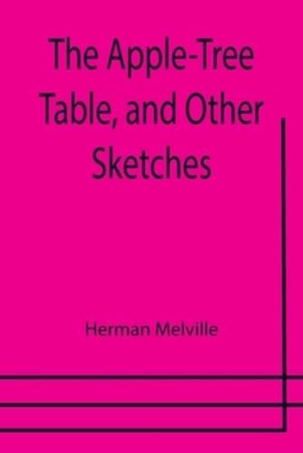 The Apple-Tree Table, and Other Sketches