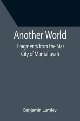 Another World: Fragments from the Star City of Montalluyah