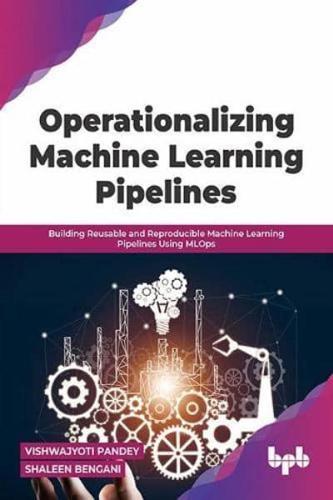 Operationalizing Machine Learning Pipelines