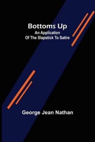 Bottoms Up: An Application of the Slapstick to Satire