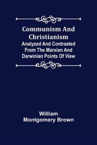 Communism and Christianism; Analyzed and Contrasted from the Marxian and Darwinian Points of View