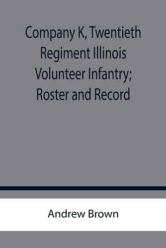 Company K, Twentieth Regiment Illinois Volunteer Infantry; Roster and Record