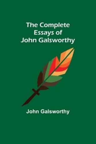 The Complete Essays of John Galsworthy