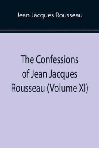 The Confessions of Jean Jacques Rousseau (Volume XI)