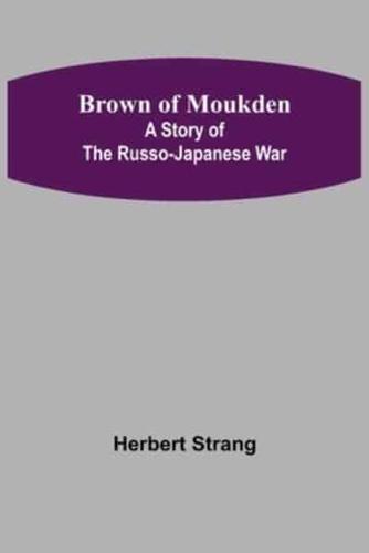 Brown of Moukden: A Story of the Russo-Japanese War