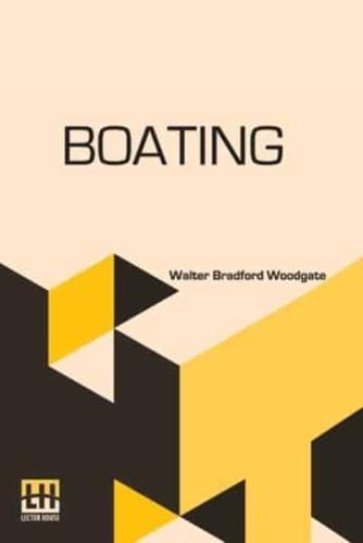 Boating: With An Introduction By The Rev. Edmond Warre, D.D. And A Chapter On Rowing At Eton By R. Harvey Mason, Edited By His Grace The Duke Of Beaufort, K.G., Assisted By Alfred E. T. Watson