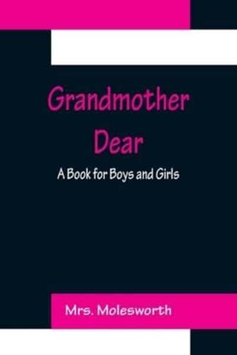 Grandmother Dear: A Book for Boys and Girls