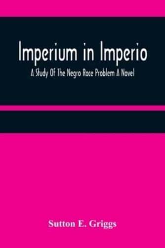 Imperium in Imperio: A Study Of The Negro Race Problem A Novel