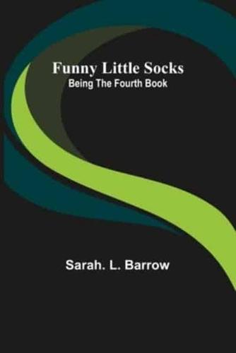 Funny Little Socks: Being the Fourth Book