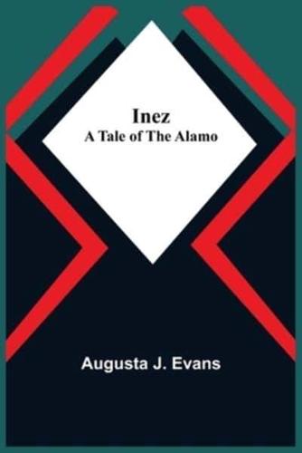 Inez; A Tale of the Alamo