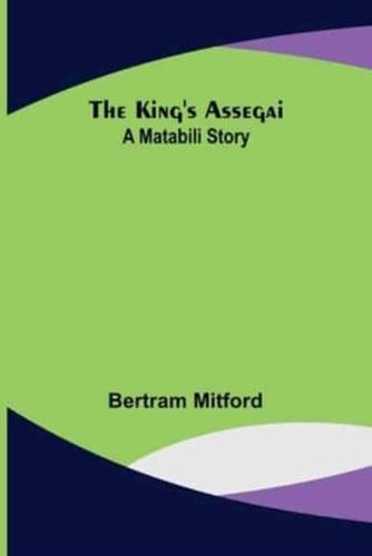 The King's Assegai: A Matabili Story