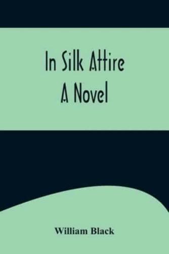 In Silk Attire; A Novel