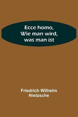 Ecce Homo, Wie Man Wird, Was Man Ist