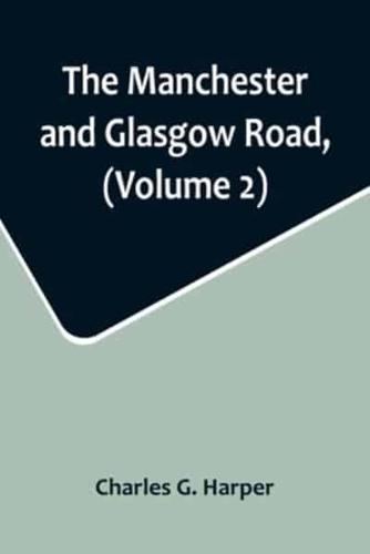 The Manchester and Glasgow Road, (Volume 2); This Way to Gretna Green