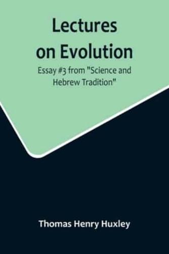Lectures on Evolution; Essay #3 from Science and Hebrew Tradition