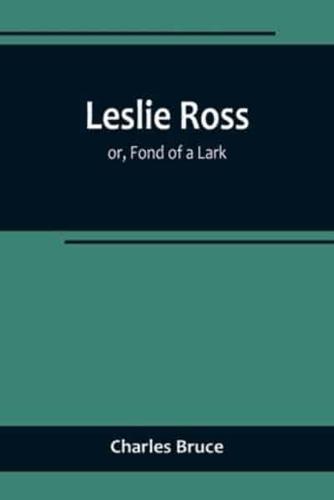 Leslie Ross; or, Fond of a Lark