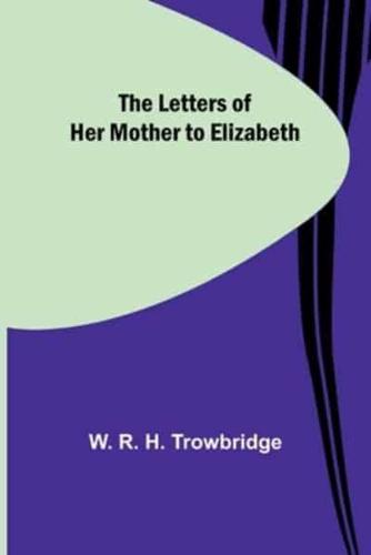 The Letters of Her Mother to Elizabeth