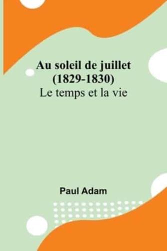 Au Soleil De Juillet (1829-1830); Le Temps Et La Vie
